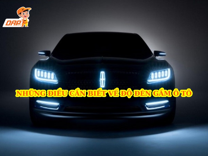 Tổng hợp những điều cần biết về đèn gầm ô tô