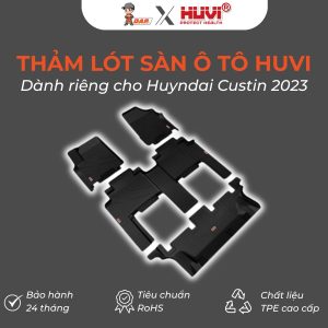 Thảm lót sàn ô tô Huvi Hút 3D Huyndai Custin 2023
