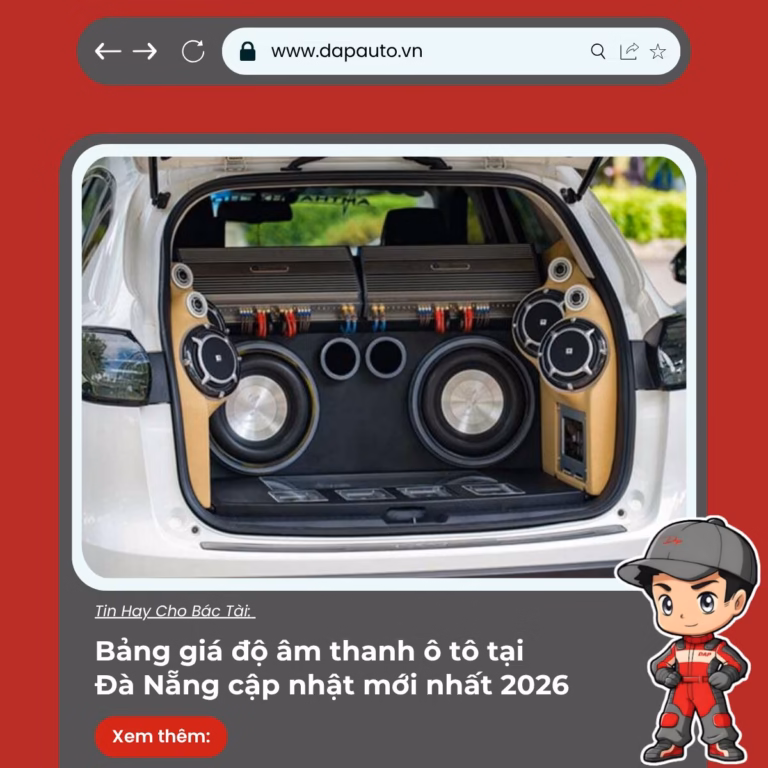 Bảng giá độ âm thanh ô tô tại Đà Nẵng cập nhật mới nhất 2026